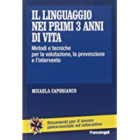 Il linguaggio nei primi 3 anni di vita. Metodi e tecniche per la valutazione- la prevenzione e lintervento (Strumenti…